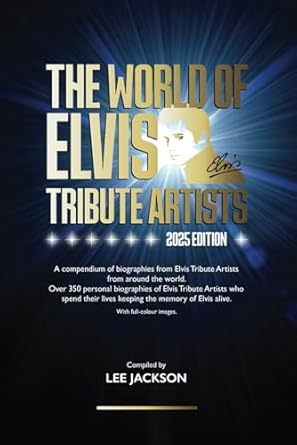Discover the Heartfelt Stories in ‘The World of Elvis Tribute Artists (2025 Edition)’: Over 350 Personal Biographies of Elvis Tribute Artists in Full Colour from Amazon