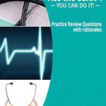 Unlock Your Nursing Potential with Our In-Depth Review: Ace the CCRN: You Can Do It! Practice Review Questions