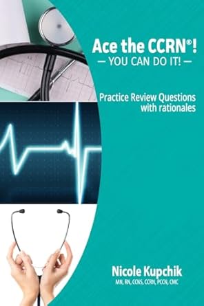 Unlock Your Nursing Potential with Our In-Depth Review: Ace the CCRN: You Can Do It! Practice Review Questions
