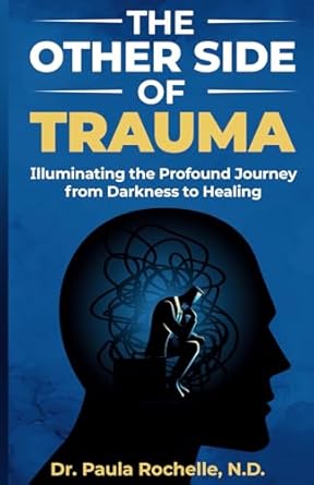 Transform Your Life: A Profound Review of The Other Side of Trauma: Illuminating the Profound Journey from Darkness to Healing