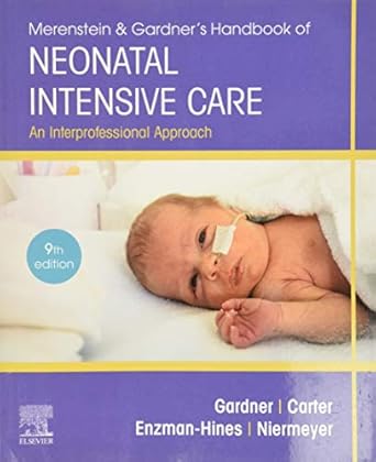 Essential Insights: A Comprehensive Review of Merenstein & Gardner’s Handbook of Neonatal Intensive Care: An Interprofessional Approach