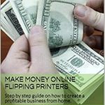Uncover the Secrets to Success: A Comprehensive Review of ‘Make Money Online Flipping Printers: Step by Step Guide on How to Create a Profitable Business from Home from Amazon’