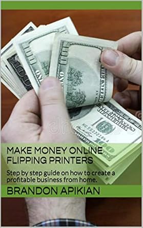 Uncover the Secrets to Success: A Comprehensive Review of ‘Make Money Online Flipping Printers: Step by Step Guide on How to Create a Profitable Business from Home from Amazon’