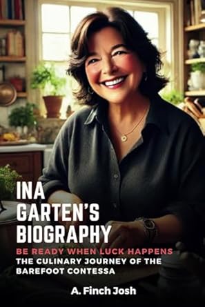 Discover the Inspiring Story Behind Ina Garten’s Success: Be Ready When Luck Happens – The Culinary Journey of the Barefoot Contessa