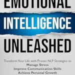 Unlock Your Potential: A Comprehensive Review of ‘Emotional Intelligence Unleashed: Transform Your Life with Proven NLP Strategies to Manage Stress, Improve Communication Skills and Achieve Personal Growth’ Unlock Your Potential: A Comprehensive Review of ‘Emotional Intelligence Unleashed: Transform Your Life with Proven NLP Strategies to Manage Stress, Improve Communication Skills and Achieve Personal Growth’