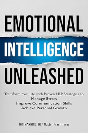 Unlock Your Potential: A Comprehensive Review of ‘Emotional Intelligence Unleashed: Transform Your Life with Proven NLP Strategies to Manage Stress, Improve Communication Skills and Achieve Personal Growth’