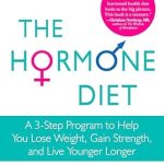 Unlock Your Best Self: A Comprehensive Review of The Hormone Diet: A 3-Step Program to Help You Lose Weight, Gain Strength, and Live Younger Longer Unlock Your Best Self: A Comprehensive Review of The Hormone Diet: A 3-Step Program to Help You Lose Weight, Gain Strength, and Live Younger Longer