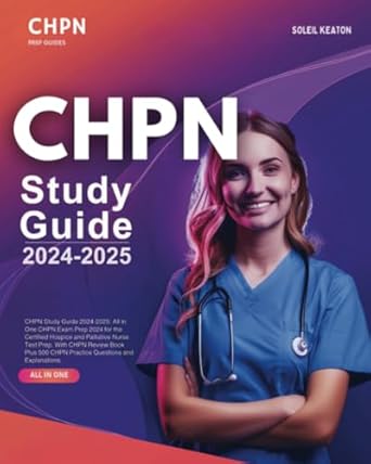 Essential Review: CHPN Study Guide 2024-2025 – All in One CHPN Exam Prep for the Certified Hospice and Palliative Nurse Test, Plus 500 CHPN Practice Questions and Explanations