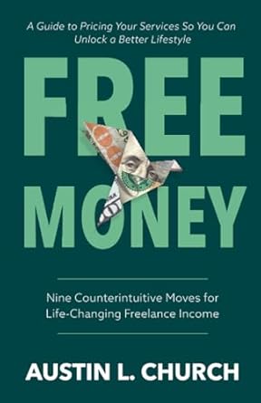 Unlocking Your Freelance Potential: A Comprehensive Review of ‘Free Money: Nine Counterintuitive Moves for Life-Changing Freelance Income from Amazon’