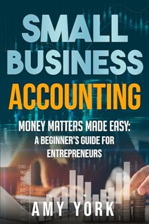 Unlock Your Financial Success: A Comprehensive Review of ‘Small Business Accounting: Money Matters Made Easy – A Beginner’s Guide for Entrepreneurs’