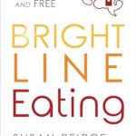 Transform Your Life: A Comprehensive Review of Bright Line Eating: The Science of Living Happy, Thin and Free Transform Your Life: A Comprehensive Review of Bright Line Eating: The Science of Living Happy, Thin and Free