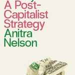 Unlocking a New Future: A Comprehensive Review of ‘Beyond Money: A Postcapitalist Strategy’