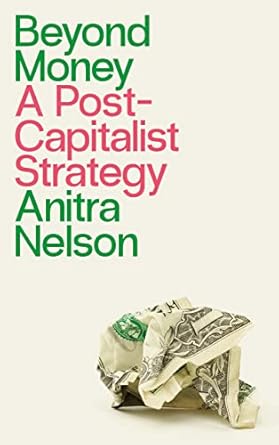 Unlocking a New Future: A Comprehensive Review of ‘Beyond Money: A Postcapitalist Strategy’