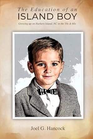 Discover the Heartwarming Journey in ‘The Education of an Island Boy: Growing Up on Harkers Island, NC in the 50s & 60s’ – A Captivating Memoir of Island Life