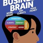 Unlock Your Freelancing Potential: A Comprehensive Review of The Freelancer’s Business Brain: Work Smart, Win Clients, Make Money (The Freelance Writer’s Starter Kit)