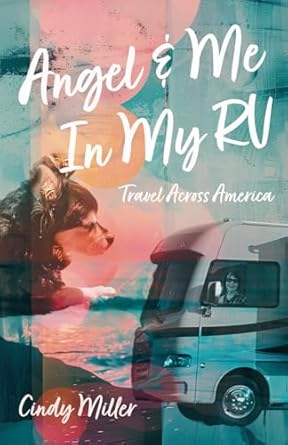 Discover the Joys of Adventure: A Review of *Angel & Me in My RV: Travel Across America*