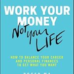 Unlock Financial Freedom: A Comprehensive Review of ‘Work Your Money, Not Your Life: How to Balance Your Career and Personal Finances to Get What You Want’