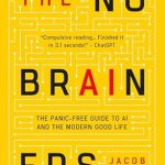 Discover the Secrets of Modern Living: A Comprehensive Review of The No-Brainers: Your Panic-Free Guide to AI and the Modern Good Life