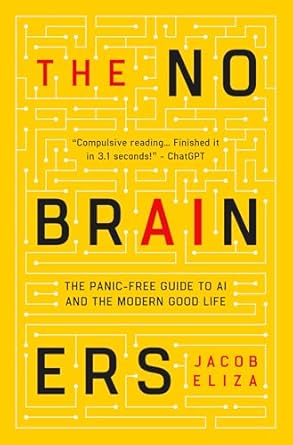 Discover the Secrets of Modern Living: A Comprehensive Review of The No-Brainers: Your Panic-Free Guide to AI and the Modern Good Life