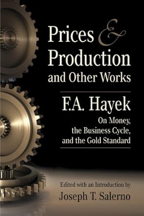 Essential Insights Revealed: Prices and Production and Other Works on Money, the Business Cycle, and the Gold Standard (LvMI)
