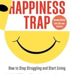 Unlock True Joy: A Comprehensive Review of The Happiness Trap (Second Edition): How to Stop Struggling and Start Living