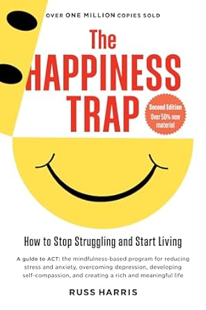 Unlock True Joy: A Comprehensive Review of The Happiness Trap (Second Edition): How to Stop Struggling and Start Living