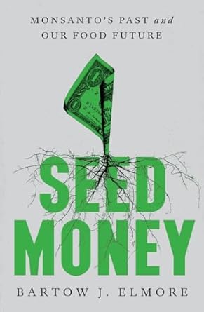 Uncover the Truth Behind Our Food System: A Must-Read Review of ‘Seed Money: Monsanto’s Past and Our Food Future’
