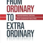 Discover the Secrets to Success: A Deep Dive Review of ‘From Ordinary to Extraordinary: Transforming Your Dreams into Legendary Realities’