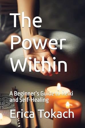 Discover the Transformative Benefits: A Review of The Power Within: A Beginner’s Guide to Reiki and Self-Healing
