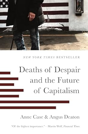 An Eye-Opening Exploration: Deaths of Despair and the Future of Capitalism – A Must-Read for Understanding Today’s Economic Challenges