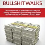 Transform Your Business: A Comprehensive Review of ‘Money Talks Bullshit Walks: The Entrepreneur’s Guide to Productivity and Making More Money By Eliminating Distractions, Time Thieves and People Who Are Full of Shit’