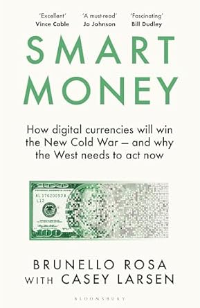 Essential Insights Revealed: Smart Money: How Digital Currencies Will Win the New Cold War – and Why the West Needs to Act Now