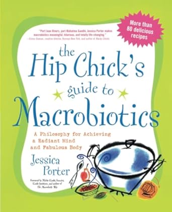 Transform Your Health: A Comprehensive Review of The Hip Chick’s Guide to Macrobiotics – A Philosophy for Achieving a Radiant Mind and a Fabulous Body