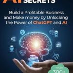 Unlocking Success: A Comprehensive Review of ‘AI Millionaire Secrets: Build a Profitable Business and Make Money by Unlocking the Power of ChatGPT and AI’