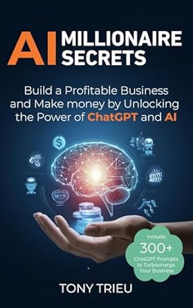 Unlocking Success: A Comprehensive Review of ‘AI Millionaire Secrets: Build a Profitable Business and Make Money by Unlocking the Power of ChatGPT and AI’