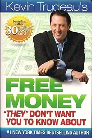 Uncover Hidden Financial Secrets: A Review of Free Money ‘They’ Don’t Want You To Know About 1st Version Edition by Kevin Trudeau (2009)