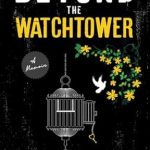 An Inspiring Journey of Resilience: Beyond the Watchtower: A Memoir About Healing Family Trauma