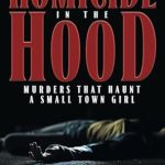 Unraveling Dark Secrets: A Gripping Review of Homicide in the Hood: Murders That Haunt A Small Town Girl