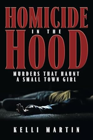 Unraveling Dark Secrets: A Gripping Review of Homicide in the Hood: Murders That Haunt A Small Town Girl