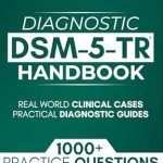 Essential Resource for Mental Health Professionals: DSM-5-TR Diagnostic Handbook: 1000+ Interactive Questions, Real-World Clinical Cases, and Practical Diagnostic Guides Essential Resource for Mental Health Professionals: DSM-5-TR Diagnostic Handbook: 1000+ Interactive Questions, Real-World Clinical Cases, and Practical Diagnostic Guides
