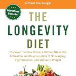 Transform Your Health: A Must-Read Review of ‘The Longevity Diet: Discover the New Science Behind Stem Cell Activation and Regeneration to Slow Aging, Fight Disease, and Optimize Weight’