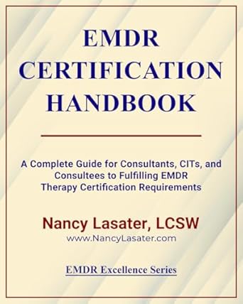 Unlock Your EMDR Certification Journey: A Comprehensive Review of the EMDR Certification Handbook: A Complete Guide for Consultants, CITs, and Consultees to Fulfilling EMDR Therapy Certification Requirements (EMDR Excellence Series)