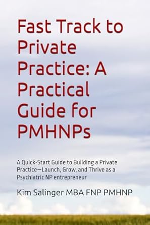 Unlock Your Entrepreneurial Potential: A Must-Read Review of ‘Fast Track to Private Practice: A Practical Guide for PMHNPs – A Quick-Start Guide to Building a Private Practice—Launch, Grow, and Thrive as a Psychiatric NP Entrepreneur’