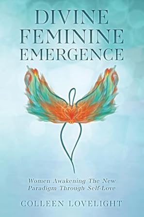 Transformative Insights Await: A Review of ‘Divine Feminine Emergence: Women Awakening The New Paradigm Through Self Love’