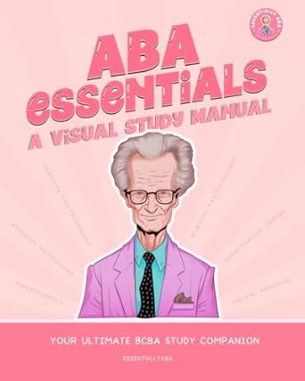 Unlock the Secrets of Behavior Analysis: A Comprehensive Review of ABA Essentials: A Visual Study Manual