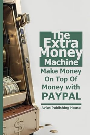 Unlock Financial Freedom: A Comprehensive Review of The Extra Money Machine: Make Money On Top Of Money with PAYPAL from Amazon