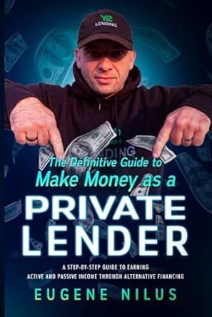 Unlock Financial Freedom: A Comprehensive Review of ‘The Definitive Guide to Make Money as a Private Lender’ – A Step-by-Step Guide to Earning Active and Passive Income Through Alternative Financing