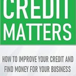 Unlock Financial Success: A Comprehensive Review of ‘Credit Matters: How to Improve Your Credit and Find Money for Your Business’
