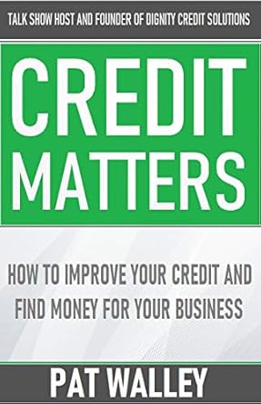 Unlock Financial Success: A Comprehensive Review of ‘Credit Matters: How to Improve Your Credit and Find Money for Your Business’