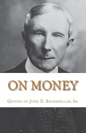 Discover Timeless Wisdom: On Money – The Quotes of John D. Rockefeller, Sr. That Can Transform Your Financial Mindset